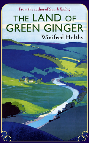 The Land of Green Ginger by Winifred Holtby