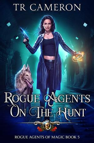 Rogue Agents on the Hunt by T.R. Cameron, Martha Carr, Michael Anderle