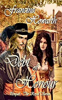 Debt of Honour - (Prequel to The Royal Series) by Francine Howarth
