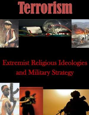 Extremist Religious Ideologies and Military Strategy by U. S. Army Command and General Staff Col