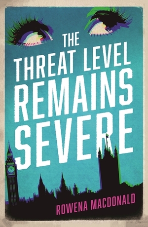 The Threat Level Remains Severe by Rowena Macdonald