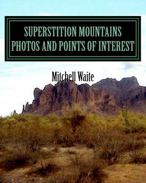 Superstition Mountains Photos And Points of interest by Mitchell Waite