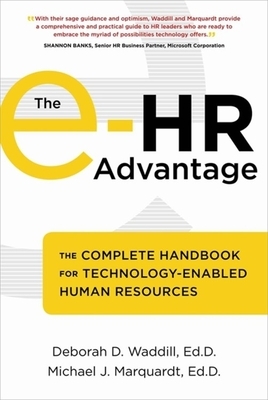 The E-HR Advantage: The Complete Handbook for Technology-Enabled Human Resources by Deborah D. Waddill, Michael J. Marquardt