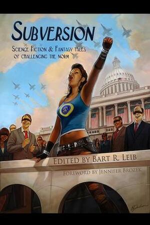 Subversion: Science Fiction & Fantasy Tales of Challenging the Norm by Shanna Germain, Jessica Reisman, Brittany Jackson, Melissa S. Green, Deirdre M. Murphy, C.A. Young, R.J. Astruc, Jean Johnson, Kay T. Holt, Cat Rambo, Barbara Krasnoff, Jennifer Brozek, Wendy N. Wagner, Kelly Jennings, Timothy T. Murphy, Camille Alexa, Natania Barron, Caleb Jordan Schulz, Bart R. Leib, Daniel José Older