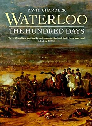 Waterloo: The Hundred Days by David G. Chandler