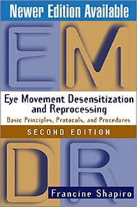 Eye Movement Desensitization and Reprocessing (EMDR): Basic Principles, Protocols, and Procedures by Francine Shapiro