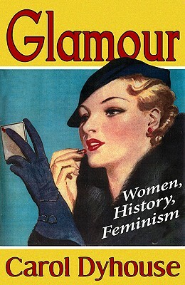 Glamour: Women, History, Feminism by Carol Dyhouse