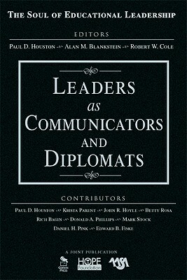 Leaders as Communicators and Diplomats by Alan M. Blankstein, Paul D. Houston, Robert W. Cole