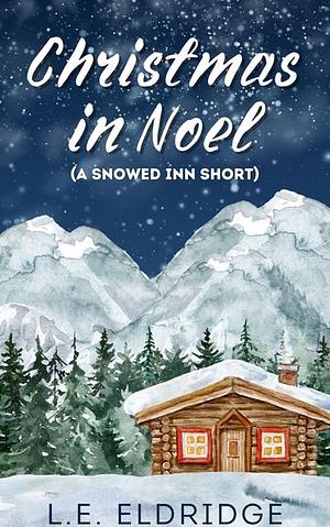 Christmas in Noel (A Snowed Inn Short) by L.E. Eldridge