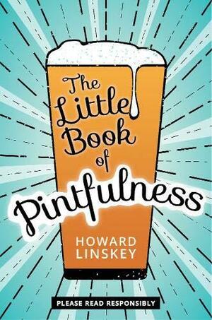 The Little Book of Pintfulness by Howard Linskey