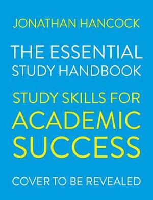 The Essential Study Handbook: Study Skills for Academic Success by Jonathan Hancock