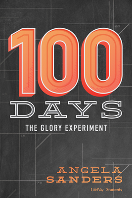 100 Days - Bible Study Book: The Glory Experiment by Angela Sanders