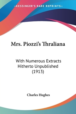 Mrs. Piozzi's Thraliana: With Numerous Extracts Hitherto Unpublished (1913) by Charles Hughes