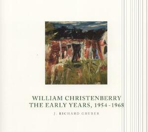William Christenberry: The Early Years, 1954-1968 by J. Richard Gruber