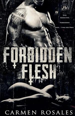 Forbidden Flesh by Carmen Rosales