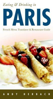 Eating & Drinking in Paris by Andy Herbach