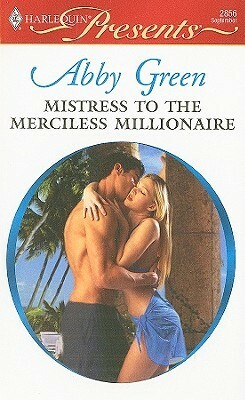 Mistress to the Merciless Millionaire by Abby Green