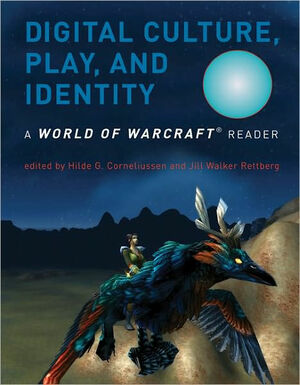 Digital Culture, Play, and Identity by Jill Walker Rettberg, Hilde G. Corneliussen