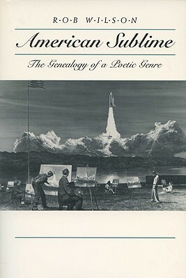 American Sublime: The Genealogy of a Poetic Genre by Rob Wilson