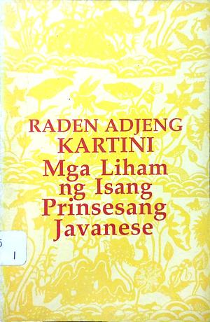 Mga Liham ng Isang Prinsesang Javanese by Raden Adjeng Kartini