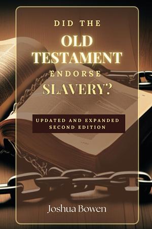 Did the Old Testament Endorse Slavery?: Second Edition by Joshua Bowen