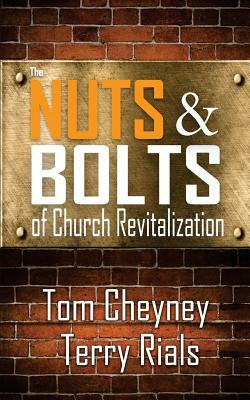 The Nuts and Bolts of Church Revitalization by Terry Rials, Tom Cheyney