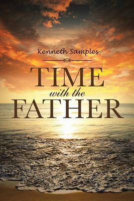 Time with the Father by Kenneth Samples