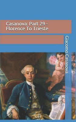Casanova: Part 29 - Florence To Trieste by Giacomo Casanova