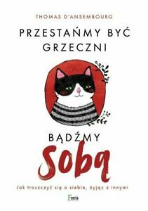 Przestańmy być grzeczni, bądźmy sobą. Jak troszczyć się o siebie, żyjąc z innymi by Thomas d'Ansembourg