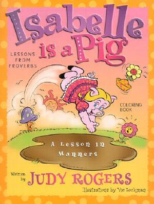 Isabelle is a Pig: Learning from Proverbs by Judy Rogers