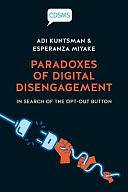 Paradoxes of Digital Disengagement: In Search of the Opt-Out Button by Esperanza Miyake, Adi Kuntsman