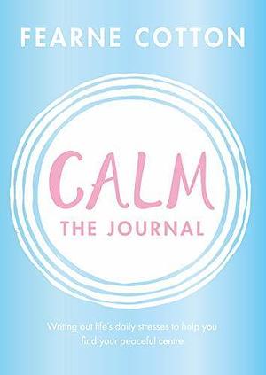 Calm: The Journal by Fearne Cotton, Fearne Cotton