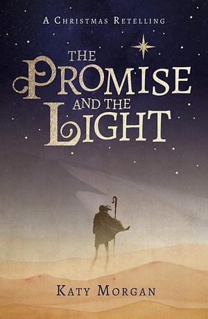 The Promise and the Light: A Captivating Retelling of the Christmas Story for Kids Ages 8-12 by Katy Morgan, Katy Morgan