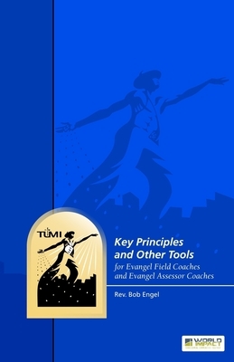 Key Principles and Other Tools for Evangel Field Coaches and Evangel Assessor Coaches by Bob Engel