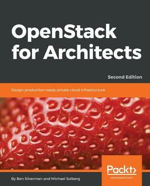 Openstack for Architects - Second Edition by Ben Silverman, Michael Solberg