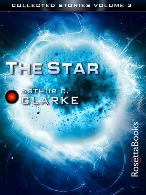 The Collected Stories of Arthur C. Clarke: The Star, Volume III by Arthur C. Clarke