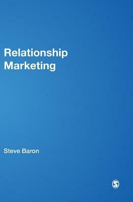 Relationship Marketing: A Consumer Experience Approach by Gary Warnaby, Steve Baron, Tony Conway