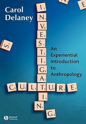 Investigating Culture: An Experiential Introduction to Anthropology by Carol Delaney