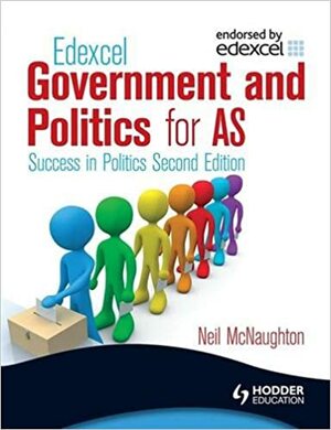 Edexcel Government and Politics for as: Success in Politics by Neil McNaughton