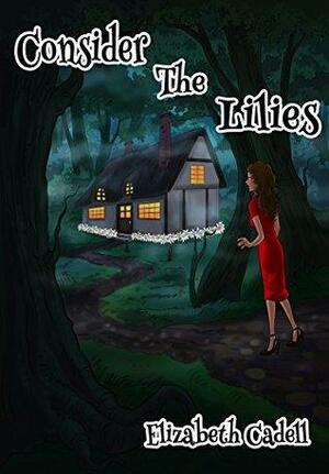 Consider the Lilies by Elizabeth Cadell