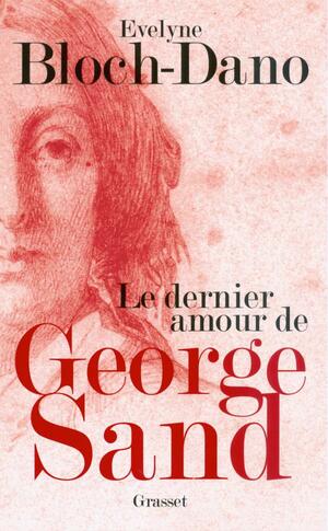 Le dernier amour de George Sand by Evelyne Bloch-Dano