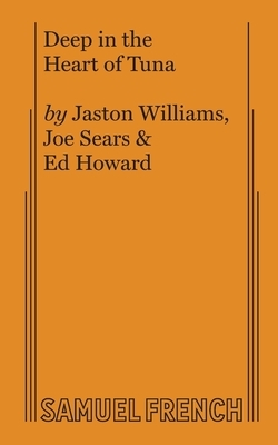 Deep in the Heart of Tuna by Ed Howard, Jaston Williams, Joe Sears