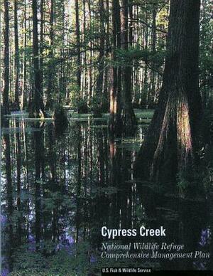 Cypress Creek National Wildlife Refuge Comprehensive Management Plan by U S Fish & Wildlife Service