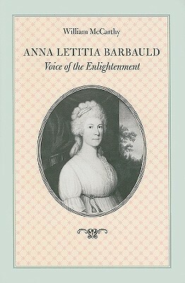 Anna Letitia Barbauld: Voice of the Enlightenment by William McCarthy