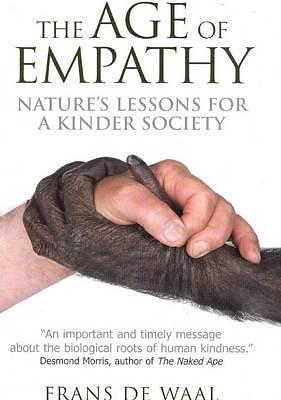 The Age of Empathy: Nature's Lessons for a Kinder Society. Frans de Waal by Frans de Waal