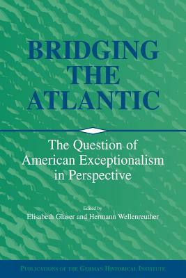 Bridging the Atlantic: The Question of American Exceptionalism in Perspective by 