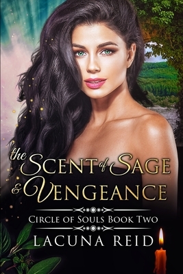 The Scent of Sage and Vengeance: Circle of Souls Book 2 (A steamy contemporary reverse harem romance with a reincarnation theme) by Lacuna Reid