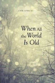 When All the World Is Old by John Rybicki