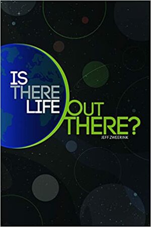 Is There Life Out There? by Jeff Zweerink