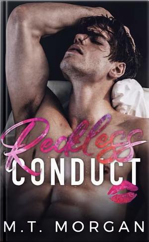 Reckless Conduct by M.T. Morgan